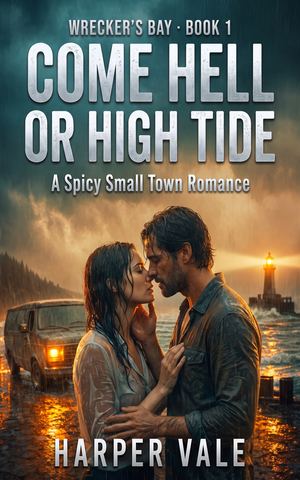 Come Hell or High Tide — A Spicy Small Town Romance book cover